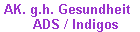 AK. g.h. Gesundheit    und       
 ADS / Indigos